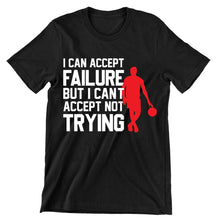 I Can Accept Failure But I Can't Accept Not Trying- t shirts with motivational quotes_motivational quotes for t shirts_inspirational t shirts for teachers_motivational t shirts for teachers_inspirational teacher t shirts_cheap motivational t shirts_funny motivational t shirts_best motivational t shirts