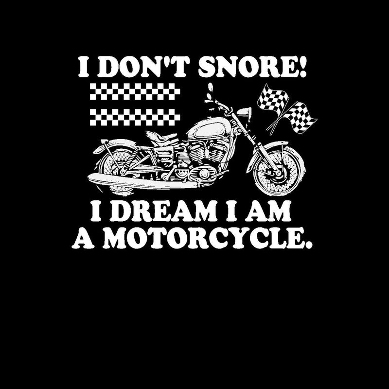 I Do Not Snore I Dream I am A motorcycle