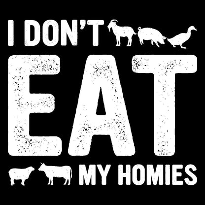 I Don't Eat My Homies - vegan friendly t shirts_vegan slogan t shirts_best vegan t shirts_anti vegan t shirts_go vegan t shirts_vegan activist shirts_vegan saying shirts_vegan tshirts_cute vegan shirts_funny vegan shirts_vegan t shirts funny