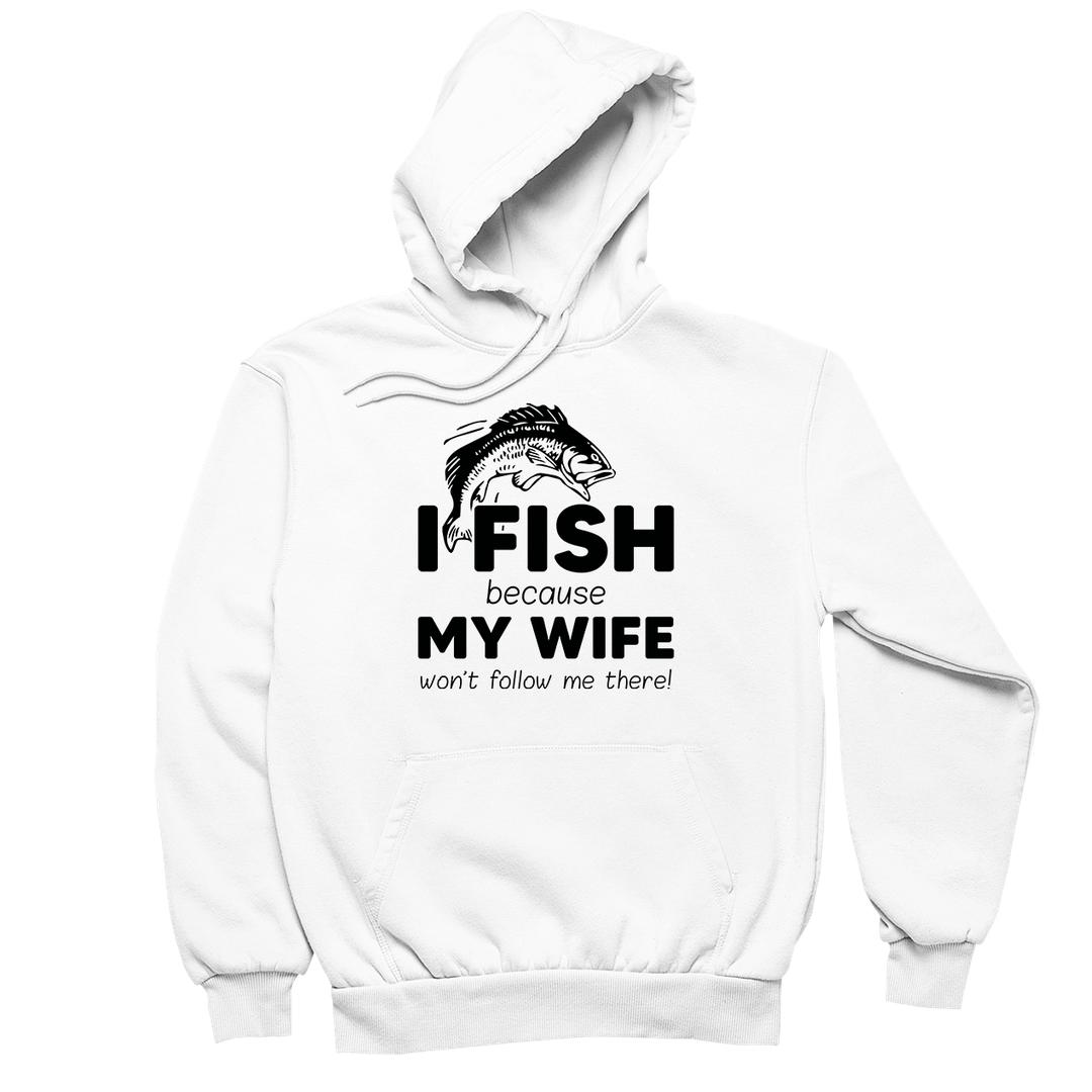 I Fish Because My Wife Won't Follow Me There - funny fishing t shirts_fishing t shirts funny_funny fishing shirts for men_funny fishing tee shirts_funny womens fishing shirts_funny bass fishing shirts_funny fishing shirts for women_fishing shirts funny_funny fishing shirts_fishing t shirts