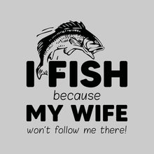 I Fish Because My Wife Won't Follow Me There - funny fishing t shirts_fishing t shirts funny_funny fishing shirts for men_funny fishing tee shirts_funny womens fishing shirts_funny bass fishing shirts_funny fishing shirts for women_fishing shirts funny_funny fishing shirts_fishing t shirts
