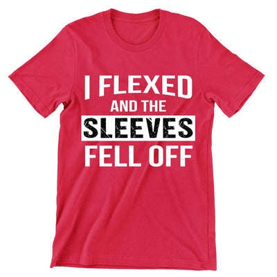 I Flexed And The Sleeves Fell Off- mens funny gym shirts_fun gym shirts_gym funny shirts_funny gym shirts_gym shirts funny_gym t shirt_fun workout shirts_funny workout shirt_gym shirt_gym shirts
