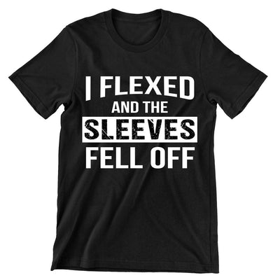 I Flexed And The Sleeves Fell Off- mens funny gym shirts_fun gym shirts_gym funny shirts_funny gym shirts_gym shirts funny_gym t shirt_fun workout shirts_funny workout shirt_gym shirt_gym shirts
