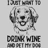 I Just Want To Drink Wine And Pet My Dog - dog mom t shirts_dog t shirts custom_dog man t shirts_dog love t shirts_dog t shirts funny_big dog t shirts_dog t shirts for humans_dog t shirts_dog lovers t shirts_dog rescue t shirts_funny dog t shirts for humans