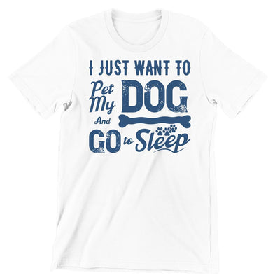 I Just Want To Pet My Dog And Go To Sleep - dog mom t shirts_dog t shirts custom_dog man t shirts_dog love t shirts_dog t shirts funny_big dog t shirts_dog t shirts for humans_dog t shirts_dog lovers t shirts_dog rescue t shirts_funny dog t shirts for humans