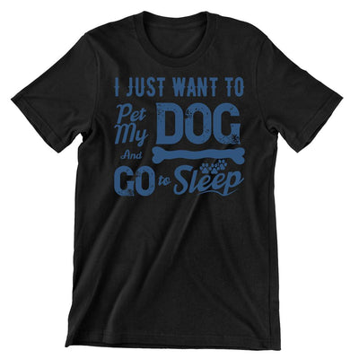 I Just Want To Pet My Dog And Go To Sleep - dog mom t shirts_dog t shirts custom_dog man t shirts_dog love t shirts_dog t shirts funny_big dog t shirts_dog t shirts for humans_dog t shirts_dog lovers t shirts_dog rescue t shirts_funny dog t shirts for humans