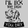 I like The Dish You Dry - dog mom t shirts_dog t shirts custom_dog man t shirts_dog love t shirts_dog t shirts funny_big dog t shirts_dog t shirts for humans_dog t shirts_dog lovers t shirts_dog rescue t shirts_funny dog t shirts for humans