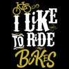 I Like To Ride Bikes - funny bicycle t shirt_bicycle t shirt womens_bicycle t shirt design_bicycle day t shirt_vintage bicycle t shirt_t shirt with bicycle logo_t shirt with bicycle_bicycle t shirt_bicycle t shirt mens_bicycle t shirts funny