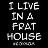 I Live In A Frat House - funny t shirt for mom_funny mom and son shirts_mom graphic t shirts_mom t shirt ideas_funny shirts for mom_funny shirts for moms_funny t shirts for moms_funny mom tees_funny mom shirts_funny mom shirt