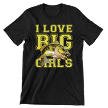 I Love Big Girls - funny fishing t shirts_fishing t shirts funny_funny fishing shirts for men_funny fishing tee shirts_funny womens fishing shirts_funny bass fishing shirts_funny fishing shirts for women_fishing shirts funny_funny fishing shirts_fishing t shirts