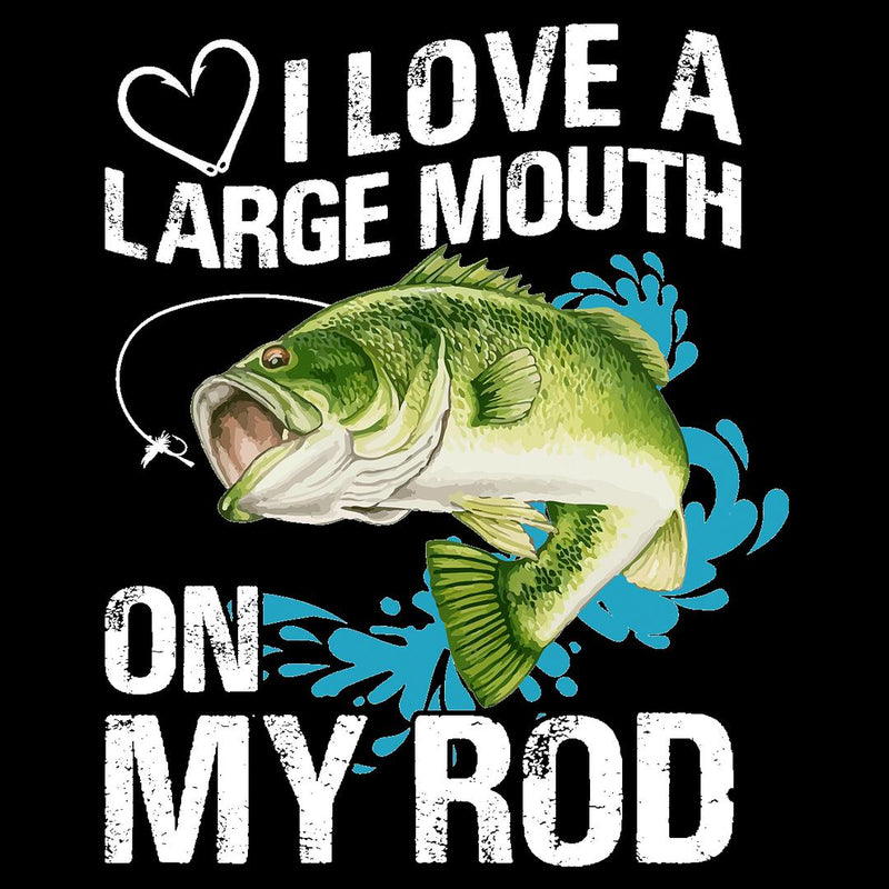 I Love Large Mouth On My Rod
