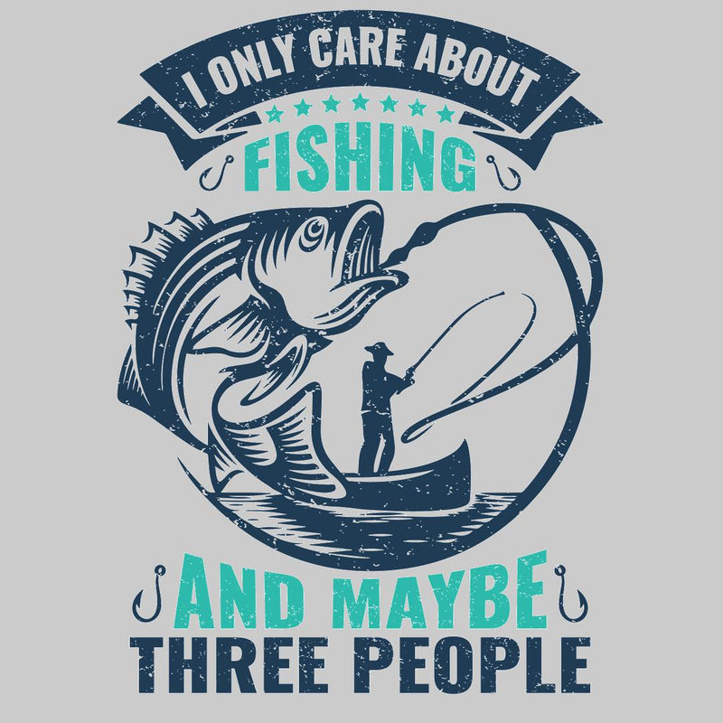 I Only Care About Fishing Ans d May Be Three People