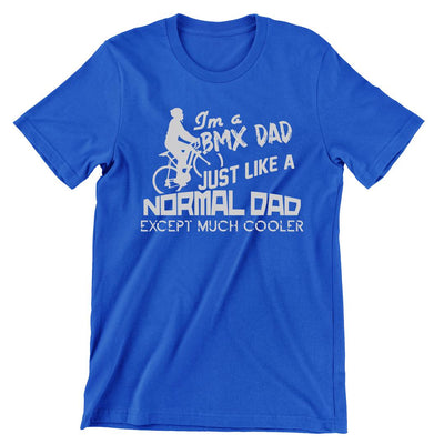 I'm A BMX Dad Just Like A Normal Dad Except Much Cooler - funny bicycle t shirt_bicycle t shirt womens_bicycle t shirt design_bicycle day t shirt_vintage bicycle t shirt_t shirt with bicycle logo_t shirt with bicycle_bicycle t shirt_bicycle t shirt mens_bicycle t shirts funny