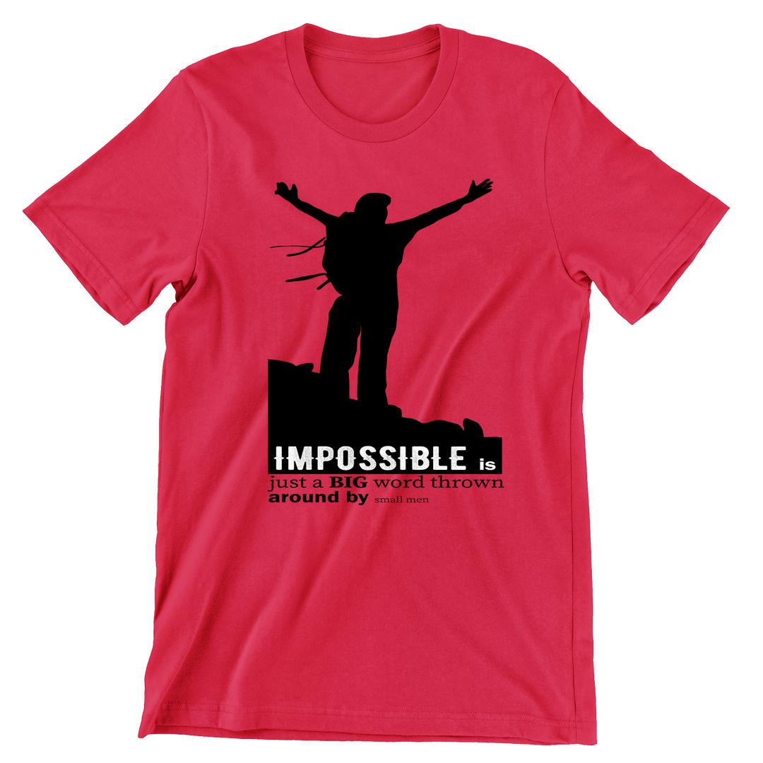 Impossible Is Just A Big Word Thrown Around By Small Means- t shirts with motivational quotes_motivational quotes for t shirts_inspirational t shirts for teachers_motivational t shirts for teachers_inspirational teacher t shirts_cheap motivational t shirts_funny motivational t shirts_best motivational t shirts