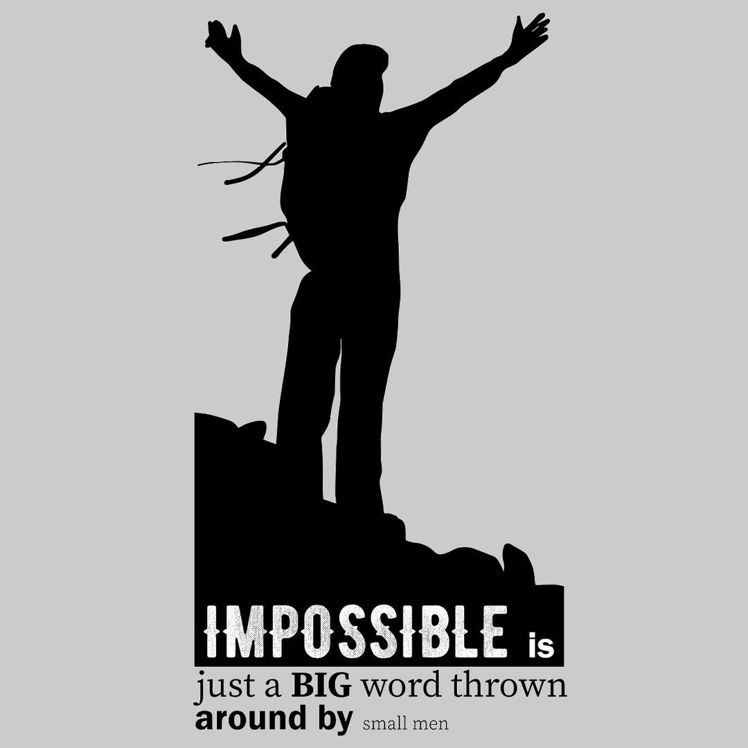 Impossible Is Just A Big Word Thrown Around By Small Means- t shirts with motivational quotes_motivational quotes for t shirts_inspirational t shirts for teachers_motivational t shirts for teachers_inspirational teacher t shirts_cheap motivational t shirts_funny motivational t shirts_best motivational t shirts