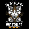 In Weights We Trust- mens funny gym shirts_fun gym shirts_gym funny shirts_funny gym shirts_gym shirts funny_gym t shirt_fun workout shirts_funny workout shirt_gym shirt_gym shirts