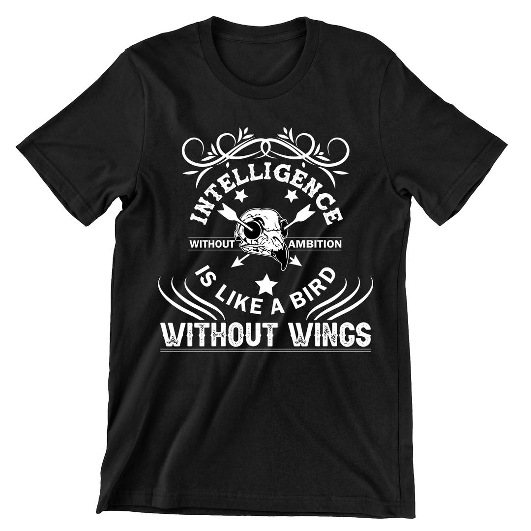 Intelligence Without Ambition Is Like Bird Without Wings- t shirts with motivational quotes_motivational quotes for t shirts_inspirational t shirts for teachers_motivational t shirts for teachers_inspirational teacher t shirts_cheap motivational t shirts_funny motivational t shirts_best motivational t shirts