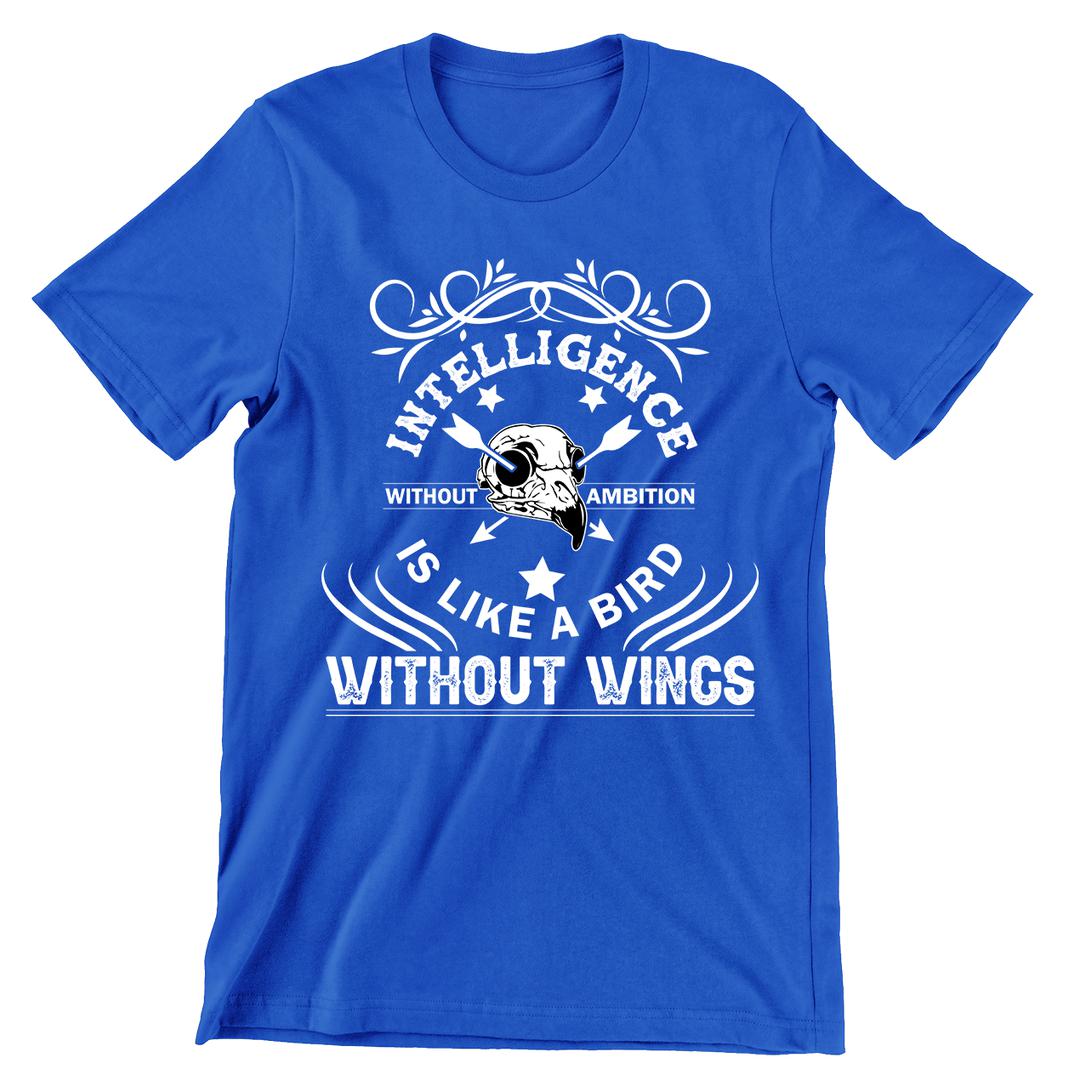 Intelligence Without Ambition Is Like Bird Without Wings- t shirts with motivational quotes_motivational quotes for t shirts_inspirational t shirts for teachers_motivational t shirts for teachers_inspirational teacher t shirts_cheap motivational t shirts_funny motivational t shirts_best motivational t shirts