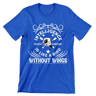 Intelligence Without Ambition Is Like Bird Without Wings- t shirts with motivational quotes_motivational quotes for t shirts_inspirational t shirts for teachers_motivational t shirts for teachers_inspirational teacher t shirts_cheap motivational t shirts_funny motivational t shirts_best motivational t shirts