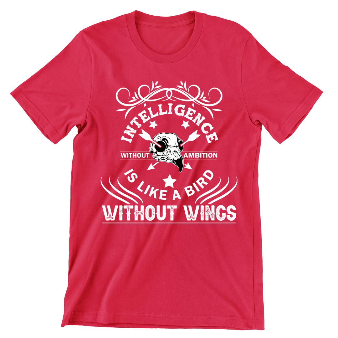 Intelligence Without Ambition Is Like Bird Without Wings- t shirts with motivational quotes_motivational quotes for t shirts_inspirational t shirts for teachers_motivational t shirts for teachers_inspirational teacher t shirts_cheap motivational t shirts_funny motivational t shirts_best motivational t shirts