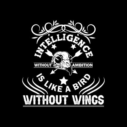 Intelligence Without Ambition Is Like Bird Without Wings- t shirts with motivational quotes_motivational quotes for t shirts_inspirational t shirts for teachers_motivational t shirts for teachers_inspirational teacher t shirts_cheap motivational t shirts_funny motivational t shirts_best motivational t shirts
