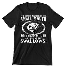 It Doesn't Matter If It's Small Mouth Or Large Mouth As Long As She Swallows - funny fishing t shirts_fishing t shirts funny_funny fishing shirts for men_funny fishing tee shirts_funny womens fishing shirts_funny bass fishing shirts_funny fishing shirts for women_fishing shirts funny_funny fishing shirts_fishing t shirts