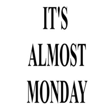 It's Almost Monday - funny monday shirt_funny monday shirts