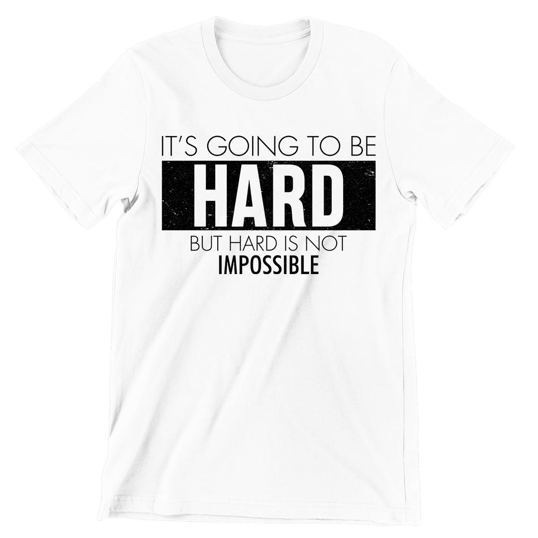 It's Going To Be Hard But Hard Is Not Impossible- t shirts with motivational quotes_motivational quotes for t shirts_inspirational t shirts for teachers_motivational t shirts for teachers_inspirational teacher t shirts_cheap motivational t shirts_funny motivational t shirts_best motivational t shirts