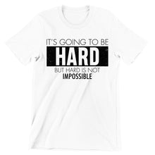 It's Going To Be Hard But Hard Is Not Impossible- t shirts with motivational quotes_motivational quotes for t shirts_inspirational t shirts for teachers_motivational t shirts for teachers_inspirational teacher t shirts_cheap motivational t shirts_funny motivational t shirts_best motivational t shirts