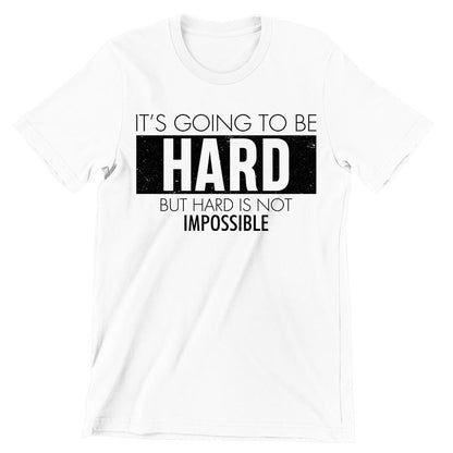 It's Going To Be Hard But Hard Is Not Impossible- t shirts with motivational quotes_motivational quotes for t shirts_inspirational t shirts for teachers_motivational t shirts for teachers_inspirational teacher t shirts_cheap motivational t shirts_funny motivational t shirts_best motivational t shirts