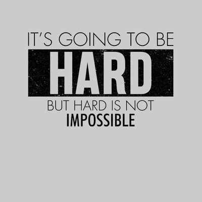 It's Going To Be Hard But Hard Is Not Impossible- t shirts with motivational quotes_motivational quotes for t shirts_inspirational t shirts for teachers_motivational t shirts for teachers_inspirational teacher t shirts_cheap motivational t shirts_funny motivational t shirts_best motivational t shirts