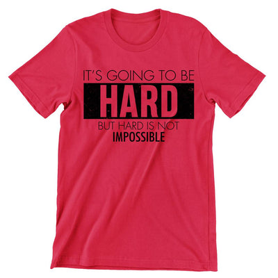 It's Going To Be Hard But Hard Is Not Impossible- t shirts with motivational quotes_motivational quotes for t shirts_inspirational t shirts for teachers_motivational t shirts for teachers_inspirational teacher t shirts_cheap motivational t shirts_funny motivational t shirts_best motivational t shirts
