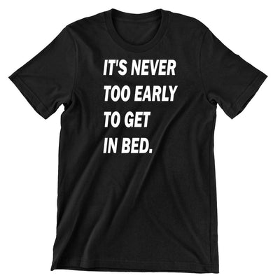 It's Never Too Early-funny sleep t shirts_funny sleep t-shirts_funny sleep quotes shirt