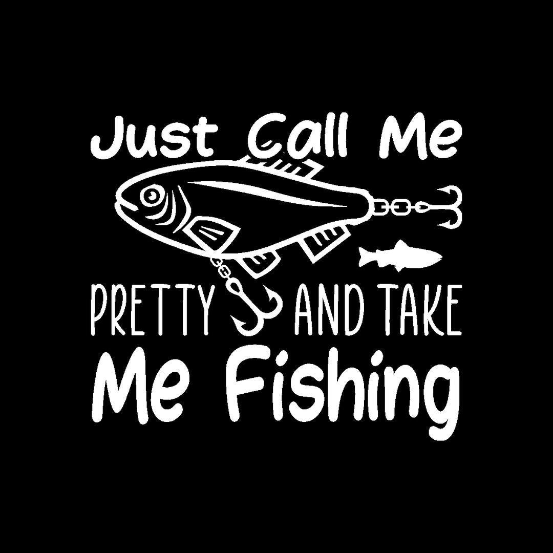 Just Call Me Pretty And Take Me Fishing - funny fishing t shirts_fishing t shirts funny_funny fishing shirts for men_funny fishing tee shirts_funny womens fishing shirts_funny bass fishing shirts_funny fishing shirts for women_fishing shirts funny_funny fishing shirts_fishing t shirts