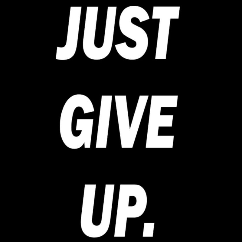 Just Give Up