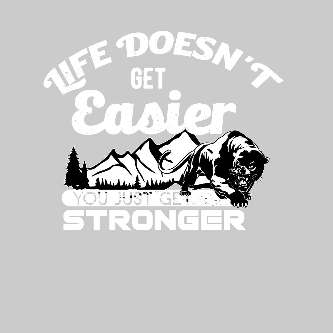 Life Doesn't Get Easier You Just Get Stronger- t shirts with motivational quotes_motivational quotes for t shirts_inspirational t shirts for teachers_motivational t shirts for teachers_inspirational teacher t shirts_cheap motivational t shirts_funny motivational t shirts_best motivational t shirts