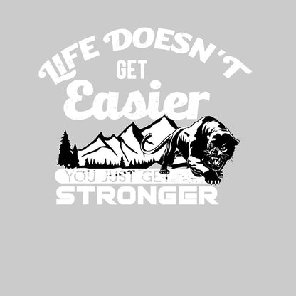 Life Doesn't Get Easier You Just Get Stronger- t shirts with motivational quotes_motivational quotes for t shirts_inspirational t shirts for teachers_motivational t shirts for teachers_inspirational teacher t shirts_cheap motivational t shirts_funny motivational t shirts_best motivational t shirts