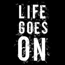 Life Goes On- t shirts with motivational quotes_motivational quotes for t shirts_inspirational t shirts for teachers_motivational t shirts for teachers_inspirational teacher t shirts_cheap motivational t shirts_funny motivational t shirts_best motivational t shirts