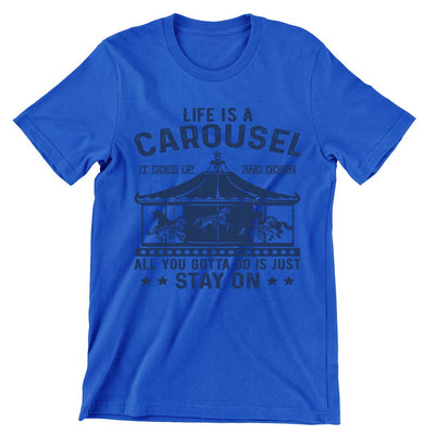 Life Is A Carousel- t shirts with motivational quotes_motivational quotes for t shirts_inspirational t shirts for teachers_motivational t shirts for teachers_inspirational teacher t shirts_cheap motivational t shirts_funny motivational t shirts_best motivational t shirts