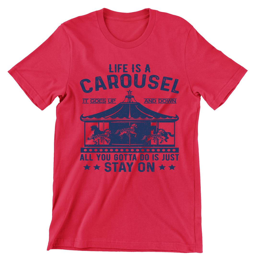 Life Is A Carousel- t shirts with motivational quotes_motivational quotes for t shirts_inspirational t shirts for teachers_motivational t shirts for teachers_inspirational teacher t shirts_cheap motivational t shirts_funny motivational t shirts_best motivational t shirts