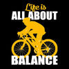 Life Is All About Balance - funny bicycle t shirt_bicycle t shirt womens_bicycle t shirt design_bicycle day t shirt_vintage bicycle t shirt_t shirt with bicycle logo_t shirt with bicycle_bicycle t shirt_bicycle t shirt mens_bicycle t shirts funny