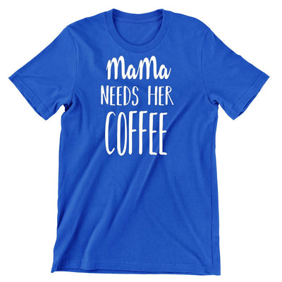 Mama Needs Her Coffee - funny t shirt for mom_funny mom and son shirts_mom graphic t shirts_mom t shirt ideas_funny shirts for mom_funny shirts for moms_funny t shirts for moms_funny mom tees_funny mom shirts_funny mom shirt