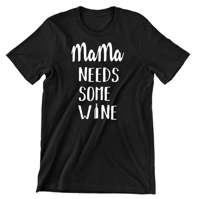 Mama Needs Some Wine - funny t shirt for mom_funny mom and son shirts_mom graphic t shirts_mom t shirt ideas_funny shirts for mom_funny shirts for moms_funny t shirts for moms_funny mom tees_funny mom shirts_funny mom shirt