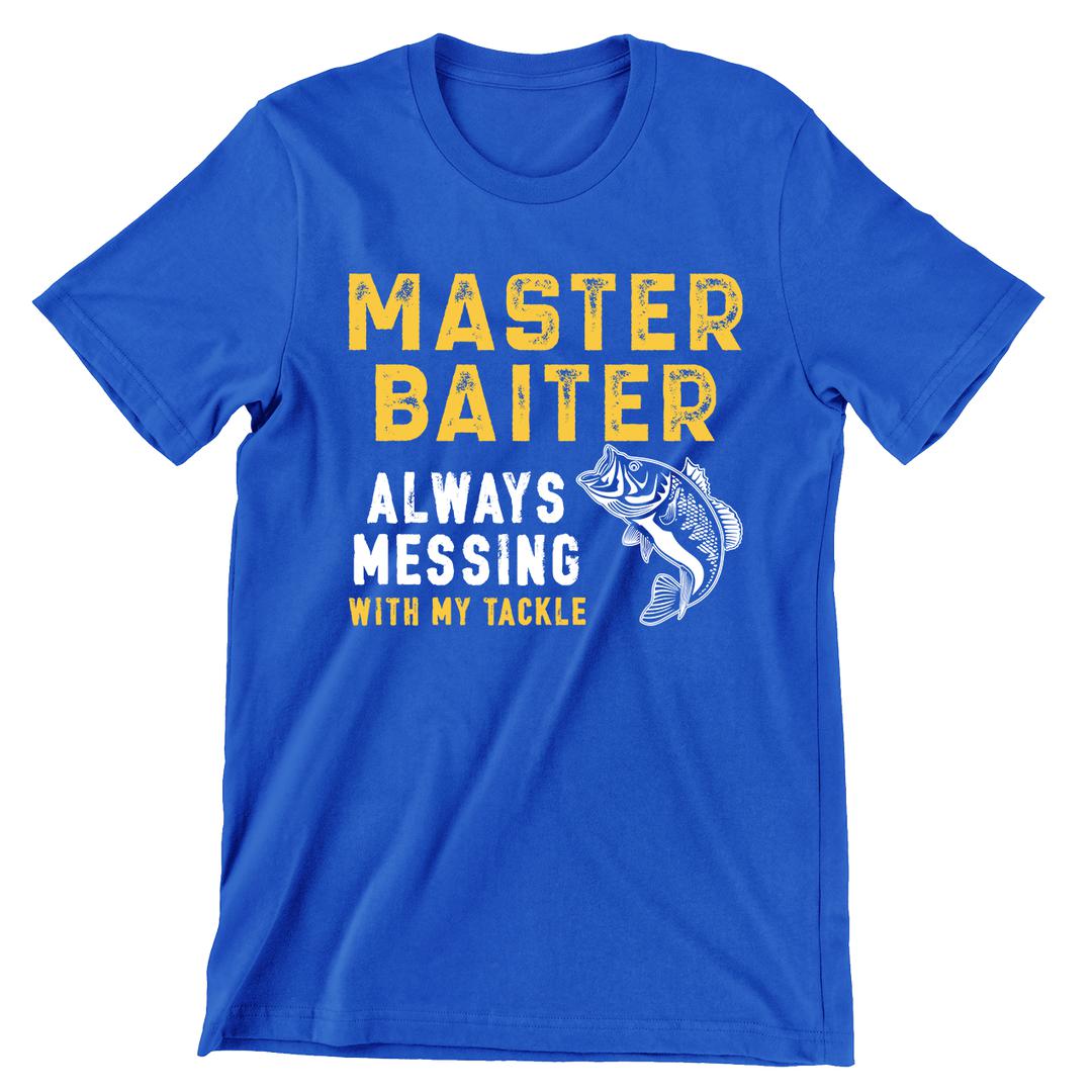Master Baiter Always Messing With My Tackle - funny fishing t shirts_fishing t shirts funny_funny fishing shirts for men_funny fishing tee shirts_funny womens fishing shirts_funny bass fishing shirts_funny fishing shirts for women_fishing shirts funny_funny fishing shirts_fishing t shirts