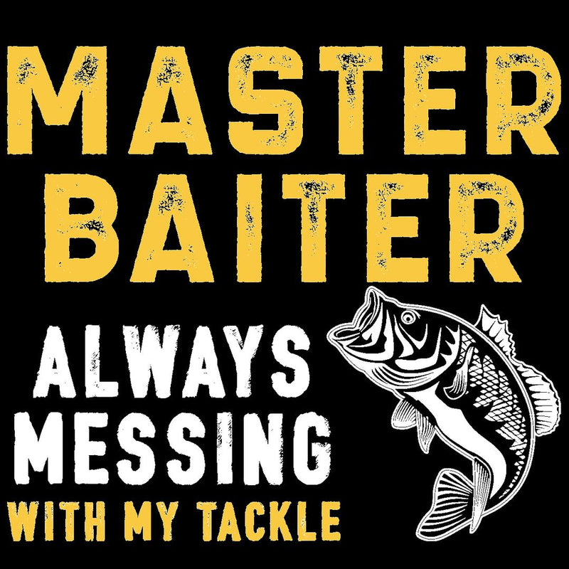 Master Baiter Always Messing With My Tackle