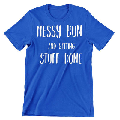 Messy Bun - funny t shirt for mom_funny mom and son shirts_mom graphic t shirts_mom t shirt ideas_funny shirts for mom_funny shirts for moms_funny t shirts for moms_funny mom tees_funny mom shirts_funny mom shirt