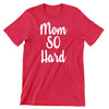 Mom So Hard - funny t shirt for mom_funny mom and son shirts_mom graphic t shirts_mom t shirt ideas_funny shirts for mom_funny shirts for moms_funny t shirts for moms_funny mom tees_funny mom shirts_funny mom shirt