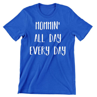 Mommin all day everyday - funny t shirt for mom_funny mom and son shirts_mom graphic t shirts_mom t shirt ideas_funny shirts for mom_funny shirts for moms_funny t shirts for moms_funny mom tees_funny mom shirts_funny mom shirt