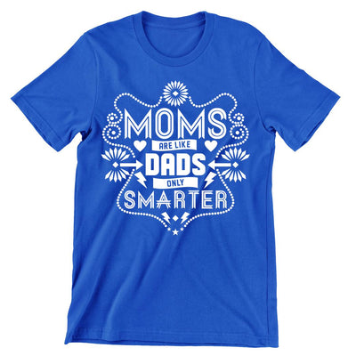 Moms are Like Dads - funny t shirt for mom_funny mom and son shirts_mom graphic t shirts_mom t shirt ideas_funny shirts for mom_funny shirts for moms_funny t shirts for moms_funny mom tees_funny mom shirts_funny mom shirt