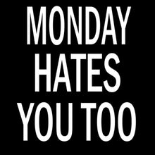 Monday Hates You - funny monday shirt_funny monday shirts